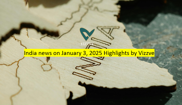 India news on January 3, 2025 Highlights by Vizzve